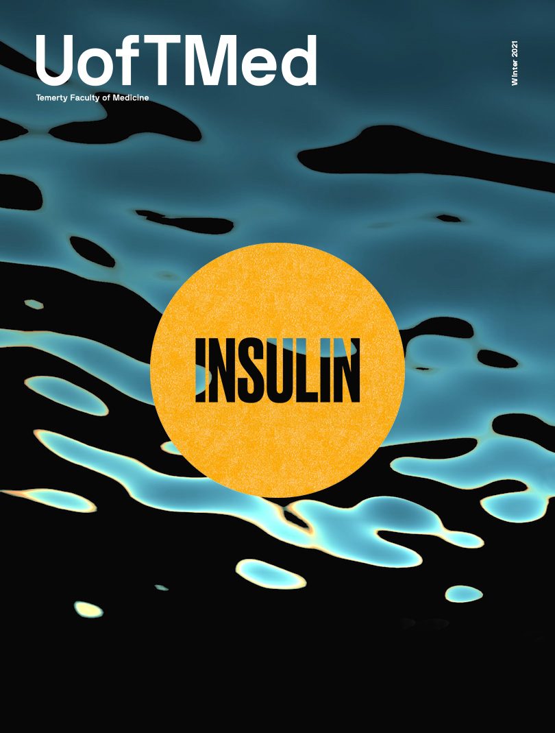 The cover of the Winter 2021 issue of UofTMed Magazine from the Temerty Faculty of Medicine. An orange graphic includes text that reads Insulin.